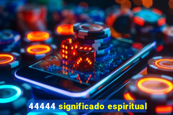 44444 significado espiritual